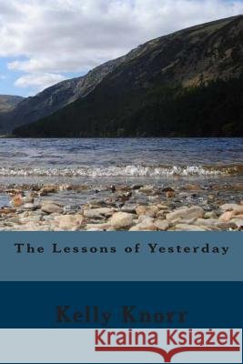 The Lessons of Yesterday Kelly a. Knorr 9781514715840