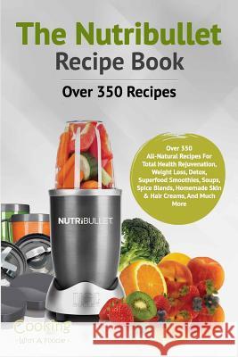 The Nutribullet Recipe Book Cooking with a. Foodie 9781514716410 Createspace Independent Publishing Platform
