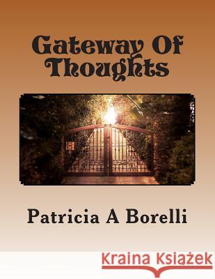 Gateway Of Thoughts Borelli, Patricia a. 9781514716465 Createspace Independent Publishing Platform