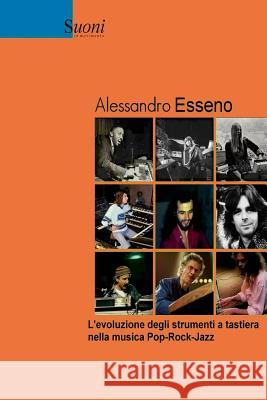 L'evoluzione degli strumenti a tastiera nella musica Pop-Rock-Jazz Esseno, Alessandro 9781514717851 Createspace