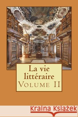 La vie littéraire: Volume II Longa, Alba, France, Anatole 9781514717905 Createspace Independent Publishing Platform