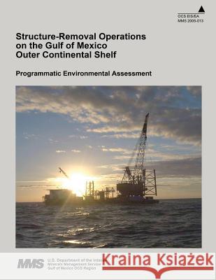 Structure-Removal Operations on the Gulf of Mexico Outer Continental Shelf U. S. Department of the Interior 9781514722459 Createspace