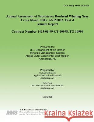 Annual Assessment of Subsistence Bowhead Whaling Near Cross Island, 2003: ANIMIDA Task 4 Annual Report Funk, Dale 9781514722497 Createspace