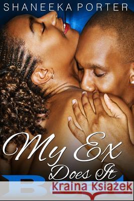 My Ex Does It Best Shaneeka Porter 9781514723210 Createspace Independent Publishing Platform