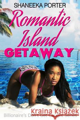Romantic Island Getaway Shaneeka Porter 9781514723999 Createspace Independent Publishing Platform