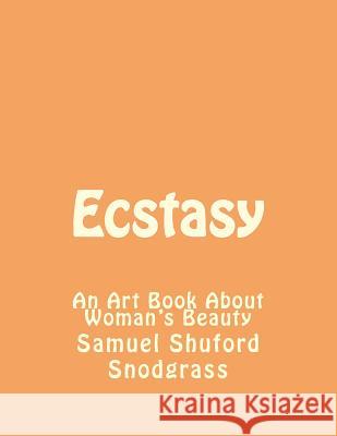 Ecstasy Samuel Shuford Snodgrass 9781514724347 Createspace