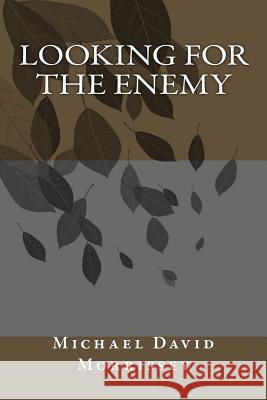 Looking for the Enemy Michael David Morrissey 9781514724415