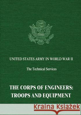 The Corps of Engineers: Troops and Equipment Herbert H. Rosenthal Jean E. Keith Blanche D. Coll 9781514724484 Createspace