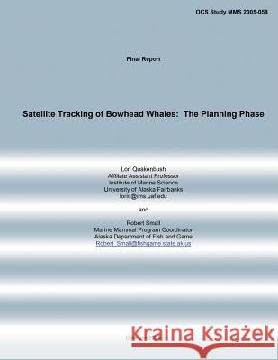 Satellite Tracking of Bowhead Whales: The Planning Phase Lori Quakenbush 9781514724620 Createspace