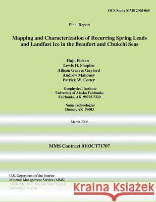 Mapping and Characterization of Recurring Spring Leads and Landfast Ice in the Beaufort and Chukchi Seas Allison Graves Gaylord Lewis H. Shapiro Hajo Eicken 9781514725047