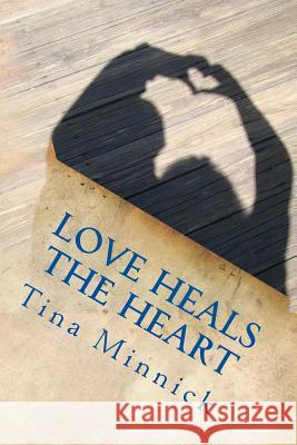 Love Heals the Heart T. Minnick 9781514726020 Createspace