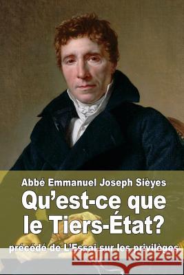 Qu'est-ce que le Tiers-État?: précédé de L'Essai sur les privilèges Sieyes, Abbe Emmanuel Joseph 9781514726839 Createspace