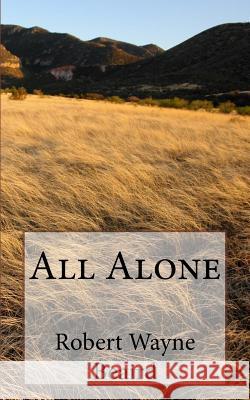 All Alone Robert Wayne Beaird 9781514726891