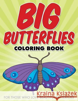 Big Butterflies Coloring Book: For Those Who Love Beautiful Butterflies Bowe Packer 9781514728154