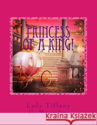 Princess of a King!: Izzy's Heart Series! Lady Tiffany C. McOmber 9781514728246 Createspace
