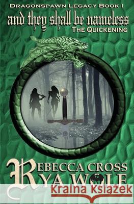 And They Shall Be Nameless: The Quickening Rebecca Cross Rya Wolf 9781514730065 Createspace