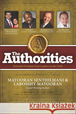 The Authorities - Mayooran Senthilmani & Labosshy Mayooran: Powerful Wisdom from Leaders in the Field Les Brown Raymond Aaron John Gray 9781514730225 Createspace Independent Publishing Platform
