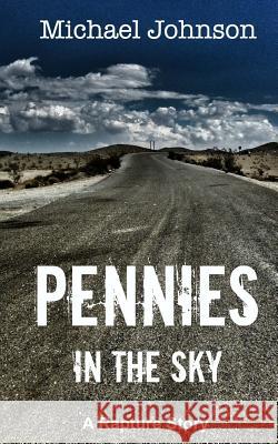 Pennies in the Sky: A Rapture Story Michael G. Johnson 9781514730324