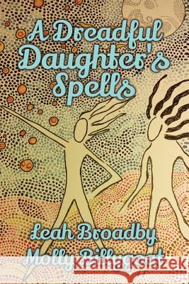 A Dreadful Daughter's Spells Leah Broadby Molly Billygoat 9781514730423 Createspace