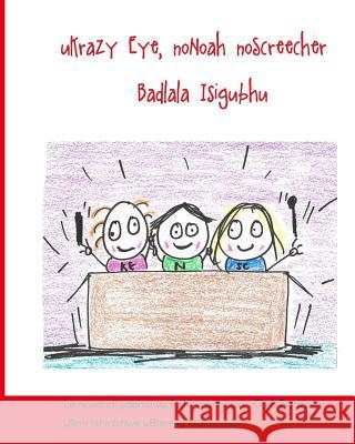 Krazy Eye and Screecher Rock Out with Noah (Isizulu Version): A Krazy Eye Story Chris Buckland Blessing Mbonambi 9781514730522 Createspace