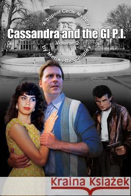 Cassandra and the GI P.I. Volume 2: A Dupont Circle Mystery Shipley, Meriwether 9781514733370