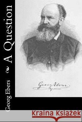 A Question Georg Ebers Mary J. Safford 9781514734179 Createspace