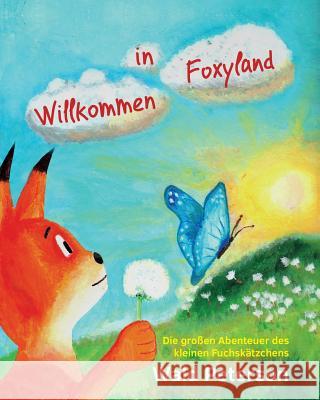 Willkommen in Foxyland Die grossen Abenteuer des kleinen Fuchskaetzchens: German Edition Peterson, Wald 9781514734292