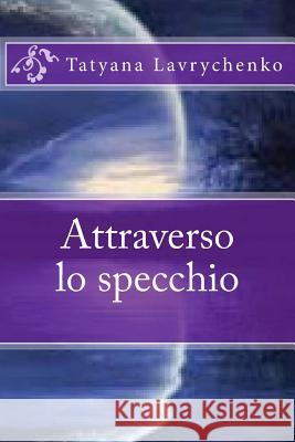 Attraverso lo specchio Lavrychenko, Tatyana 9781514735336