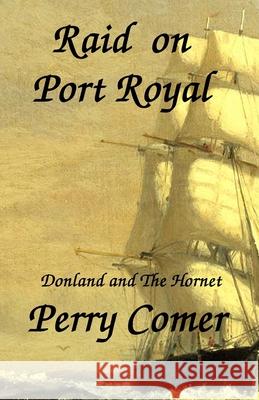 Raid on Port Royal: Donland and The Hornet Comer, Perry 9781514735459 Createspace Independent Publishing Platform