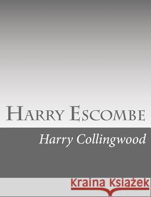 Harry Escombe Harry Collingwood 9781514736852