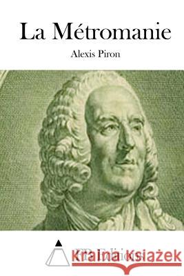 La Métromanie Piron, Alexis 9781514736999