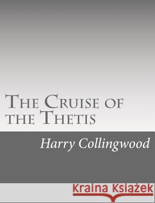 The Cruise of the Thetis Harry Collingwood 9781514738382