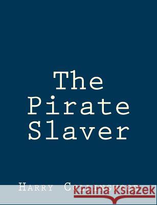 The Pirate Slaver Harry Collingwood 9781514738443