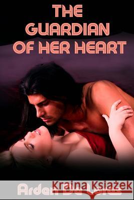 The Guardian of Her Heart Arden D 9781514738481 Createspace