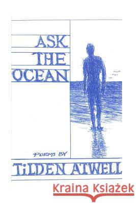 Ask the Ocean Tilden O. Atwell 9781514738788 Createspace Independent Publishing Platform