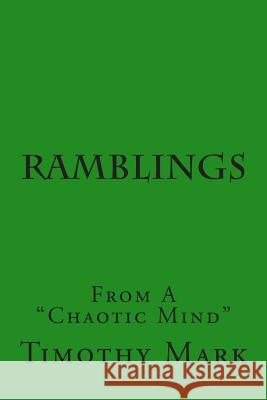 Ramblings: From A Chaotic Mind Mark, Timothy 9781514738801 Createspace