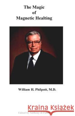 The Magic of Magnetic Healing: The Real Magic Bullet Anthony D William Philpot 9781514739204 Createspace