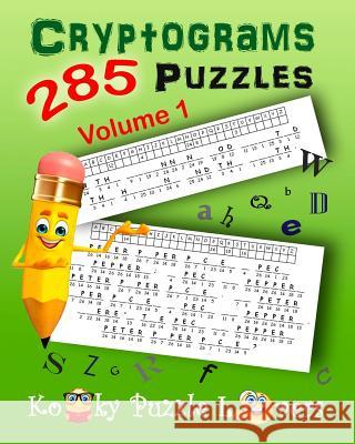 Cryptograms, Volume 1: 285 Puzzles Kooky Puzzle Lovers 9781514739525 Createspace