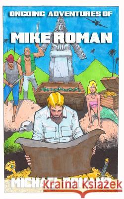 Ongoing Adventures of Mike Roman Michael Romano 9781514740354