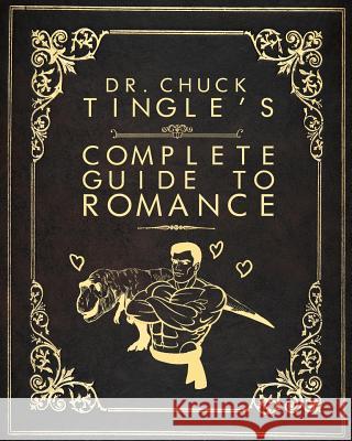 Dr. Chuck Tingle's Complete Guide To Romance Chuck Tingle 9781514740736 Createspace Independent Publishing Platform