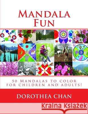 Mandala Fun Original Edition: 50 Mandalas to Color for Children and Adults Imparting Enjoyment, Satisfaction and Peace! Also Includes Beautiful Phot Dorothea Chan 9781514741733 Createspace