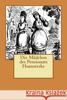 Die Mädchen des Pensionats Humoreske Eckstein, Ernst 9781514742105 Createspace