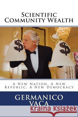 Scientific Community Wealth MR Germanico P. Vaca 9781514743157 Createspace