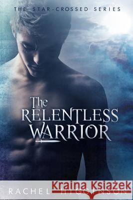 The Relentless Warrior Rachel Higginson 9781514743645 Createspace