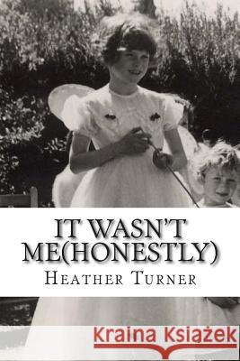 It wasn't me(honestly): A 1950's childhood in an Essex village Turner, Heather 9781514745076