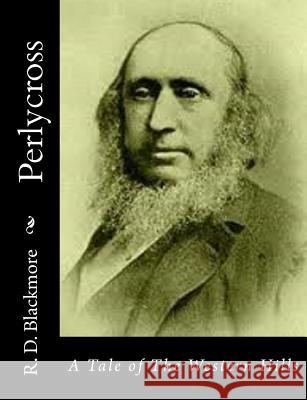 Perlycross: A Tale of The Western Hills Blackmore, R. D. 9781514745748 Createspace