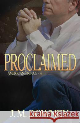Proclaimed J. M. Downey 9781514746448 Createspace