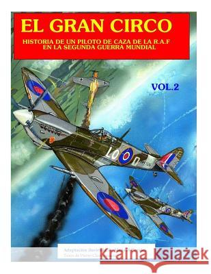 El Gran Circo II: Historia de un piloto de caza en la R.A.F durante la Segunda Guerra Mundial Pierre Clostermann Manuel Perales 9781514747520