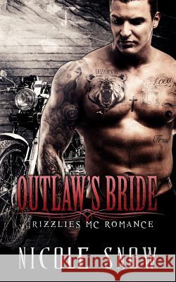 Outlaw's Bride: Grizzlies MC Romance (Outlaw Love) Nicole Snow 9781514749890 Createspace