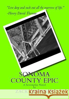 Sonoma County EPIC: A Screenplay Novel Lehtinen, Zack 9781514750001 Createspace